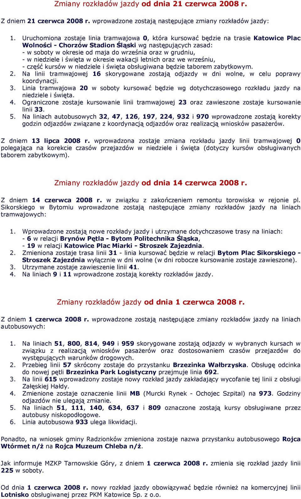 grudniu, - w niedziele i święta w okresie wakacji letnich oraz we wrześniu, - część kursów w niedziele i święta obsługiwana będzie taborem zabytkowym. 2.