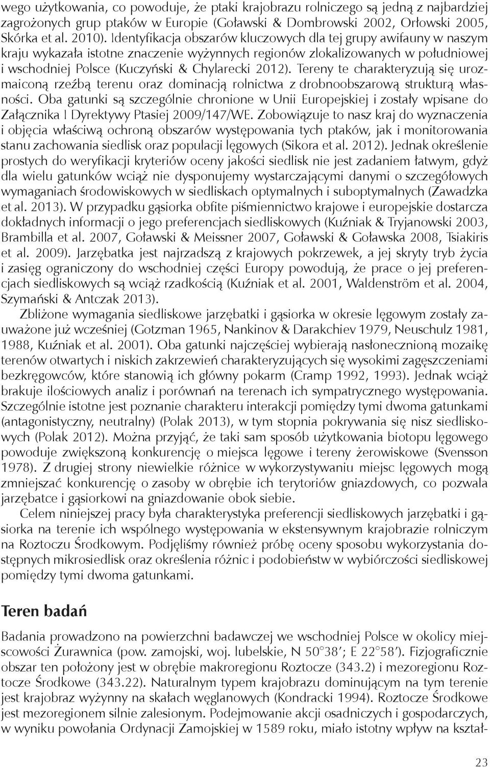 Tereny te charakteryzują się urozmaiconą rzeźbą terenu oraz dominacją rolnictwa z drobnoobszarową strukturą własności.