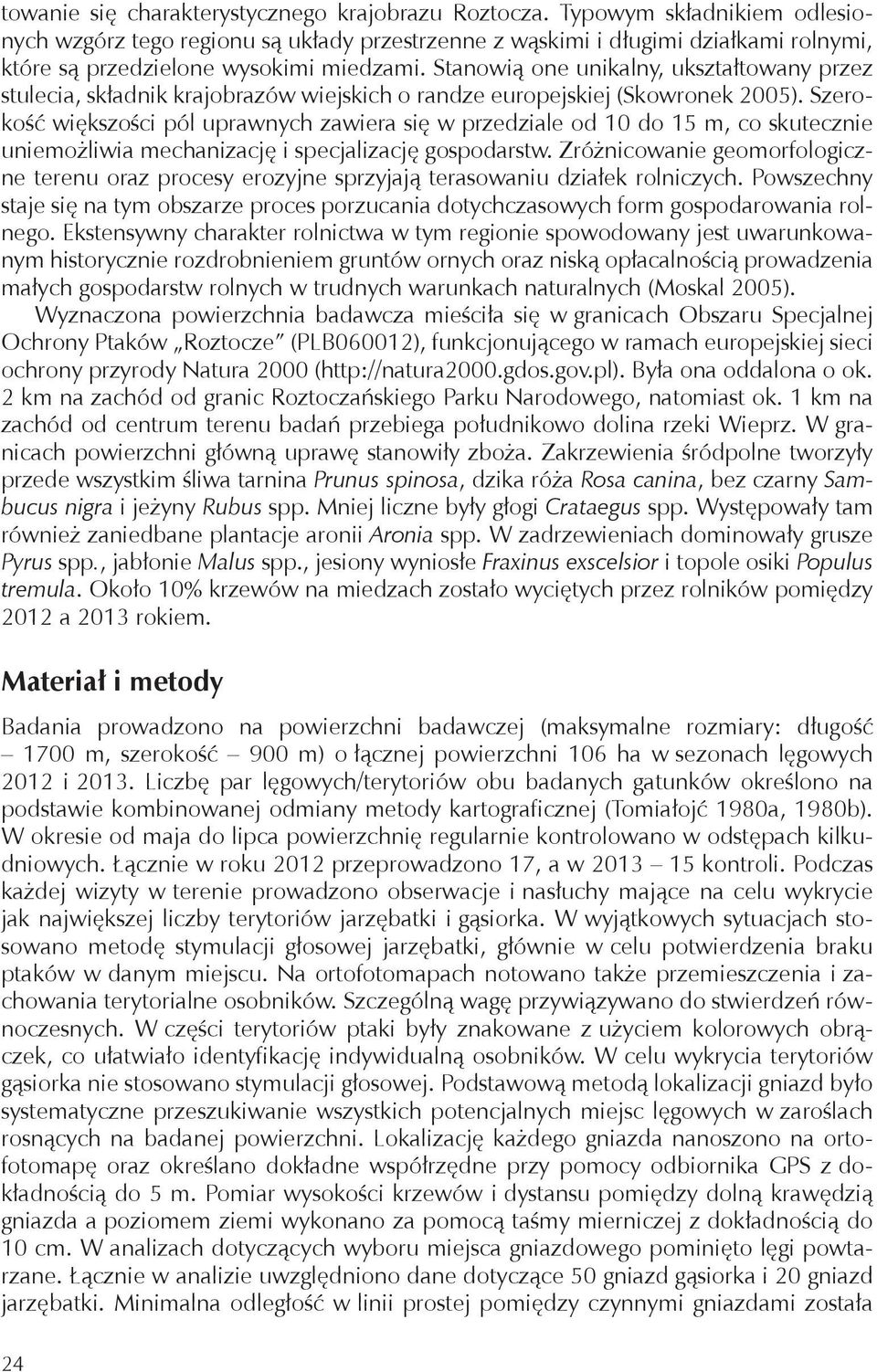 Stanowią one unikalny, ukształtowany przez stulecia, składnik krajobrazów wiejskich o randze europejskiej (Skowronek 2005).