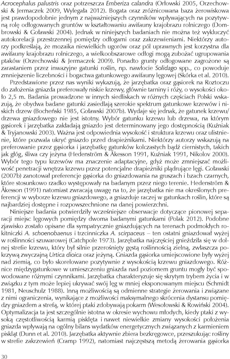 (Dombrowski & Goławski 2004). Jednak w niniejszych badaniach nie można też wykluczyć autokorelacji przestrzennej pomiędzy odłogami oraz zakrzewieniami.