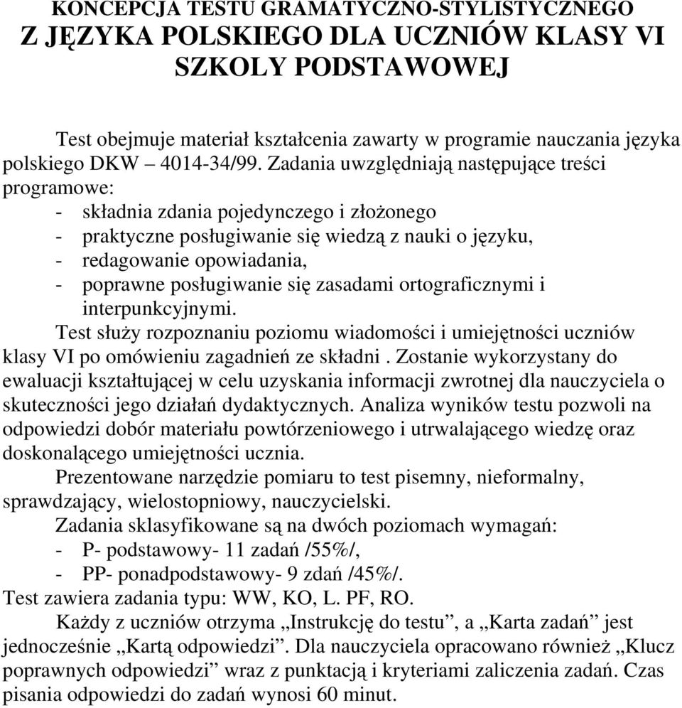 posługiwanie się zasadami ortograficznymi i interpunkcyjnymi. Test służy rozpoznaniu poziomu wiadomości i umiejętności uczniów klasy VI po omówieniu zagadnień ze składni.