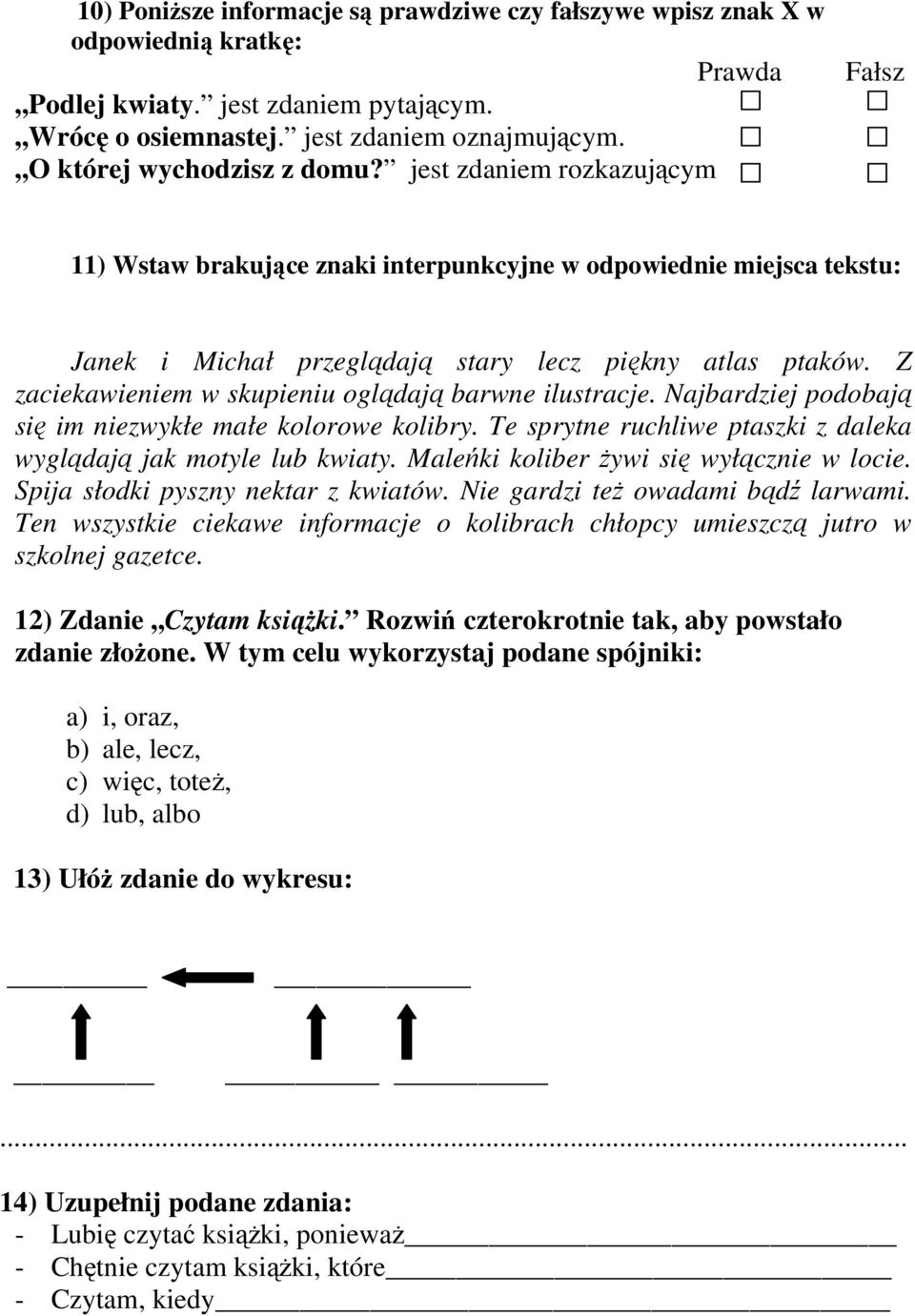 Z zaciekawieniem w skupieniu oglądają barwne ilustracje. Najbardziej podobają się im niezwykłe małe kolorowe kolibry. Te sprytne ruchliwe ptaszki z daleka wyglądają jak motyle lub kwiaty.