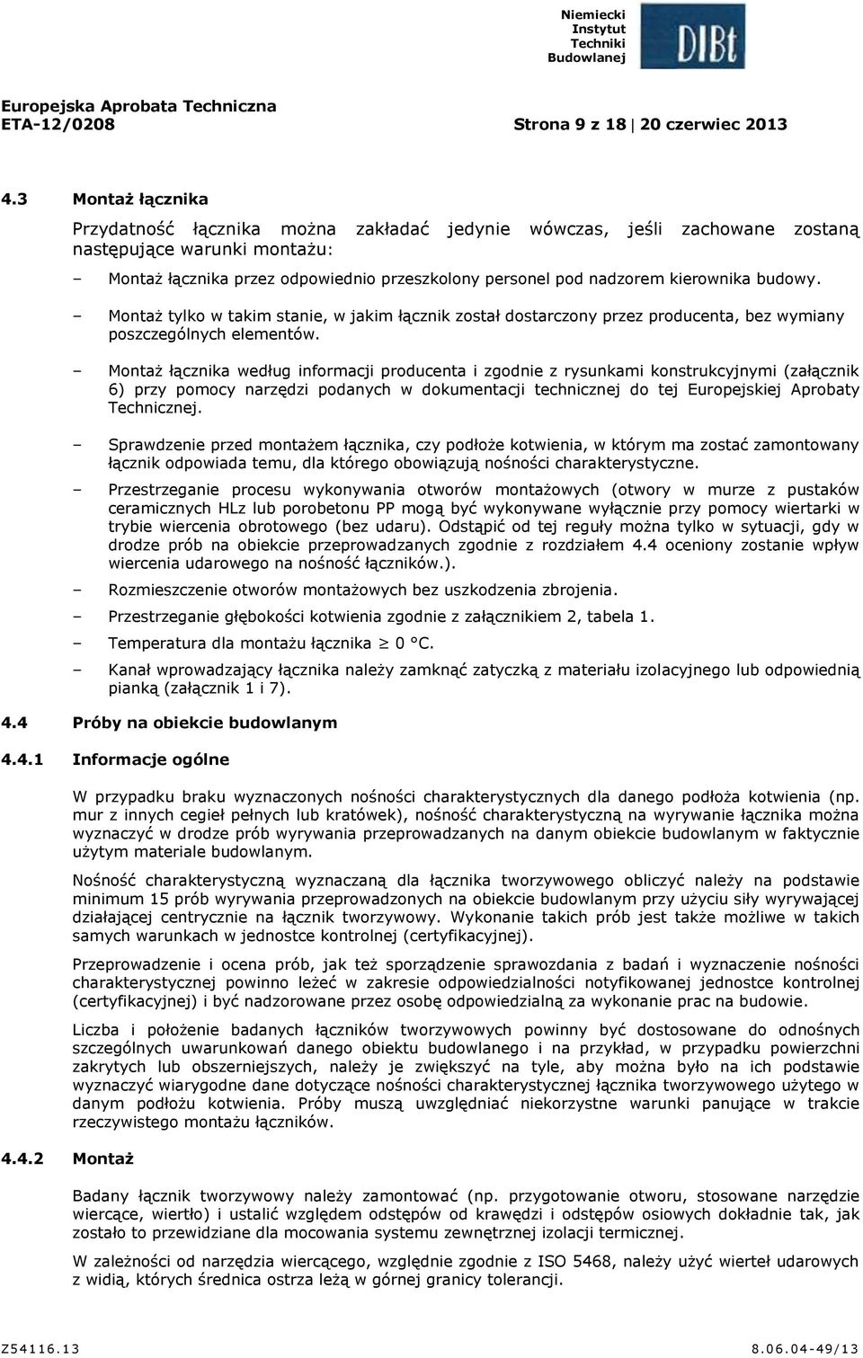 kierownika budowy. Montaż tylko w takim stanie, w jakim łącznik został dostarczony przez producenta, bez wymiany poszczególnych elementów.