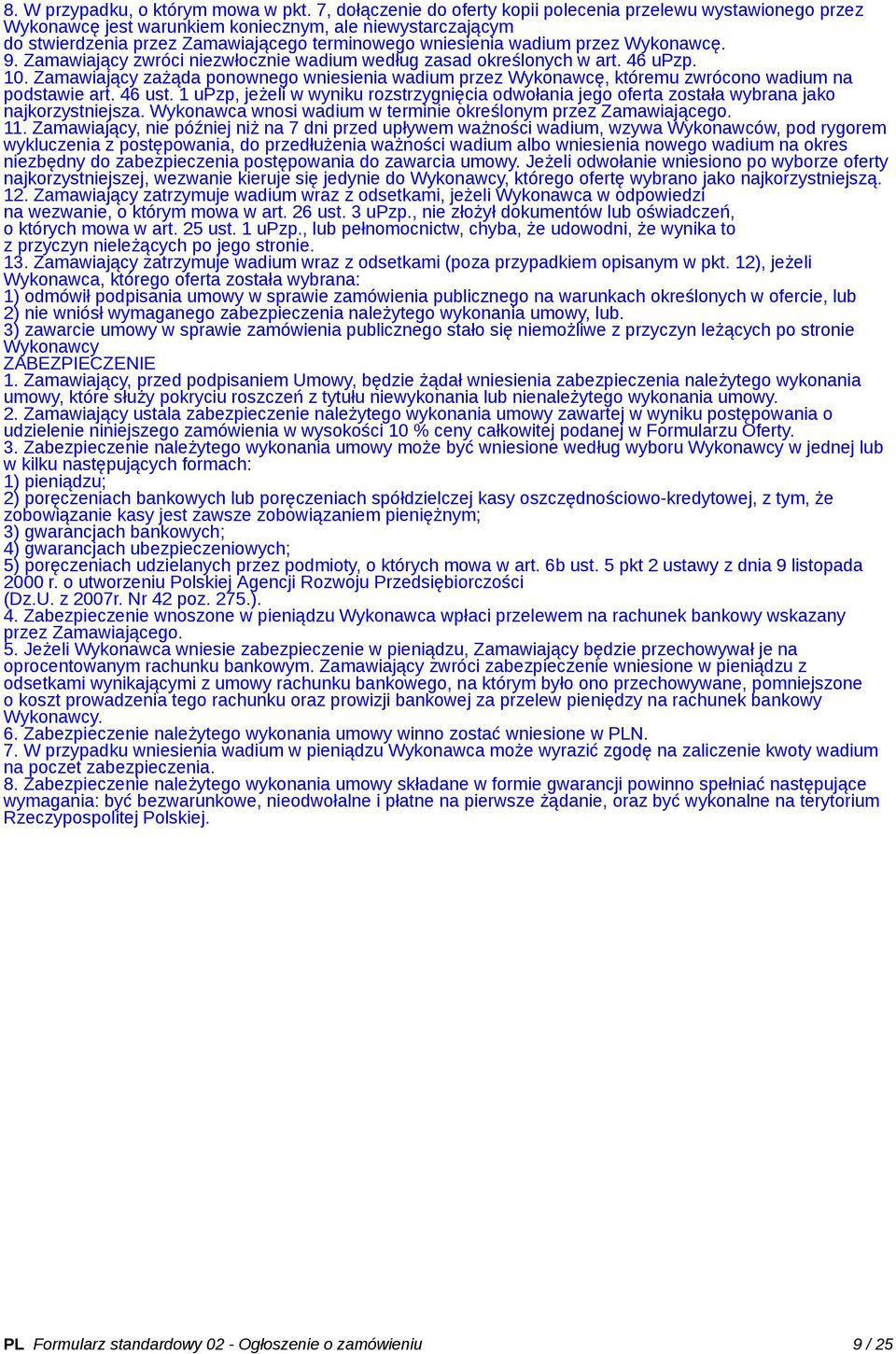 Wykonawcę. 9. Zamawiający zwróci niezwłocznie wadium według zasad określonych w art. 46 upzp. 10.