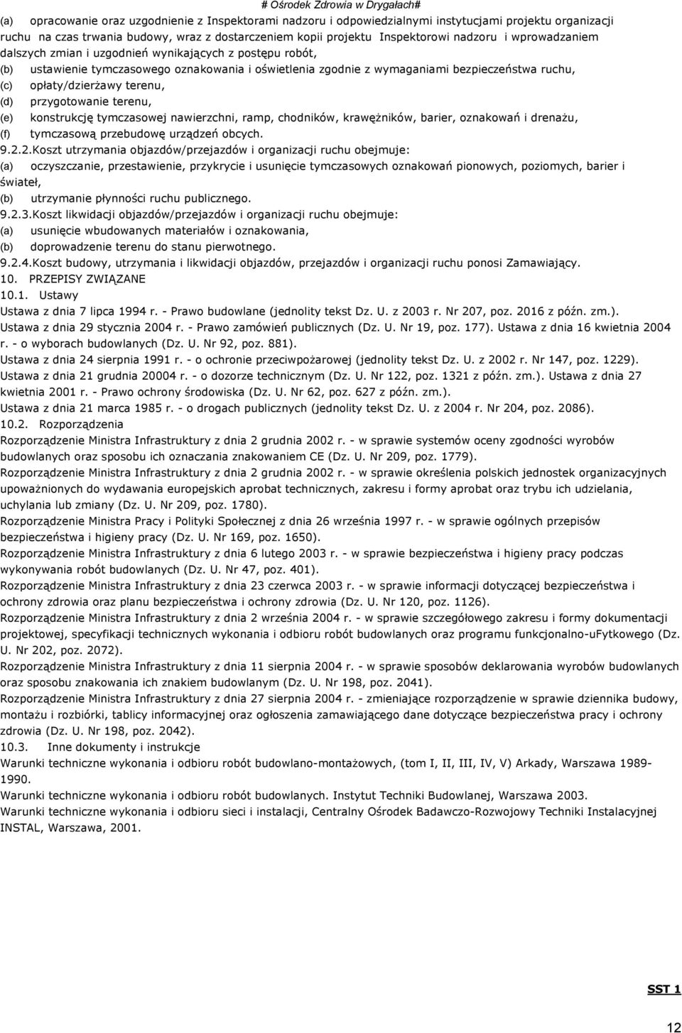 (d) przygotowanie terenu, (e) konstrukcję tymczasowej nawierzchni, ramp, chodników, krawężników, barier, oznakowań i drenażu, (f) tymczasową przebudowę urządzeń obcych. 9.2.