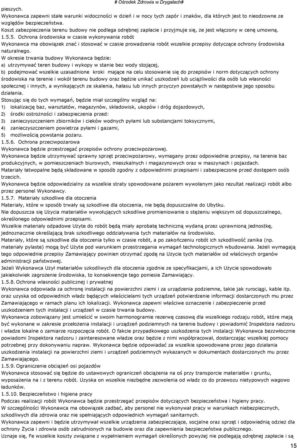 5. Ochrona środowiska w czasie wykonywania robót Wykonawca ma obowiązek znać i stosować w czasie prowadzenia robót wszelkie przepisy dotyczące ochrony środowiska naturalnego.