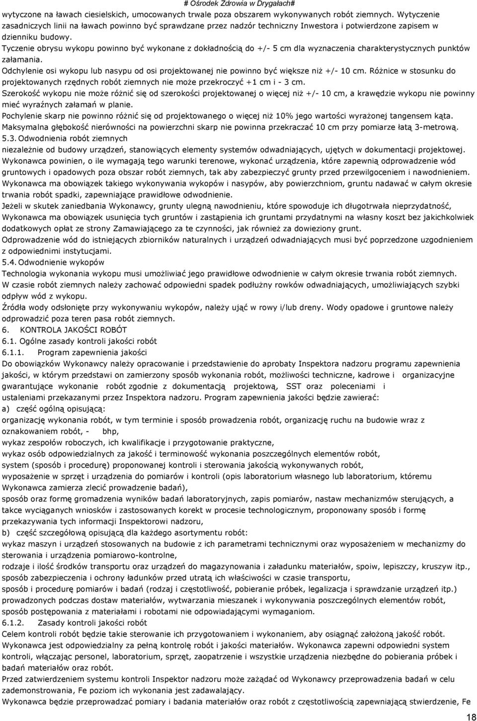 Tyczenie obrysu wykopu powinno być wykonane z dokładnością do +/- 5 cm dla wyznaczenia charakterystycznych punktów załamania.