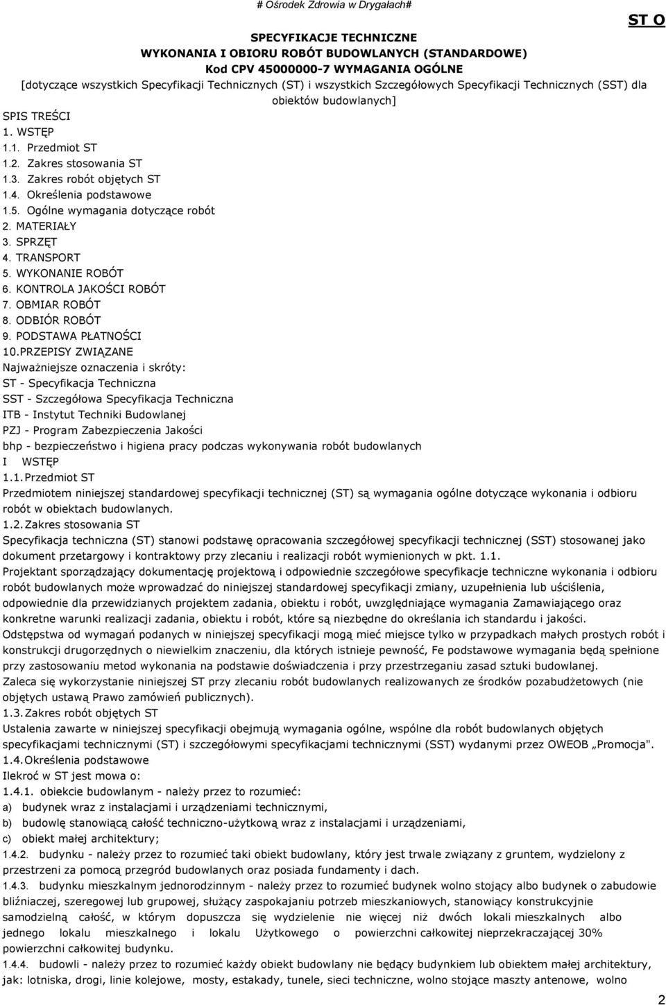 Ogólne wymagania dotyczące robót 2. MATERIAŁY 3. SPRZĘT 4. TRANSPORT 5. WYKONANIE ROBÓT 6. KONTROLA JAKOŚCI ROBÓT 7. OBMIAR ROBÓT 8. ODBIÓR ROBÓT 9. PODSTAWA PŁATNOŚCI 10.