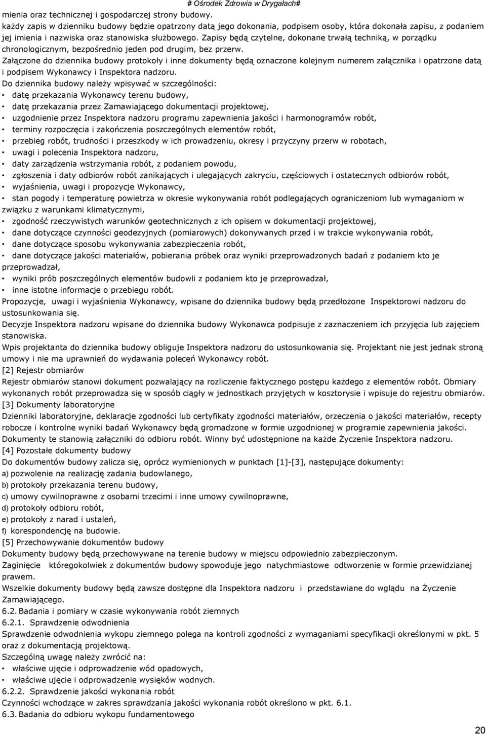 Zapisy będą czytelne, dokonane trwałą techniką, w porządku chronologicznym, bezpośrednio jeden pod drugim, bez przerw.