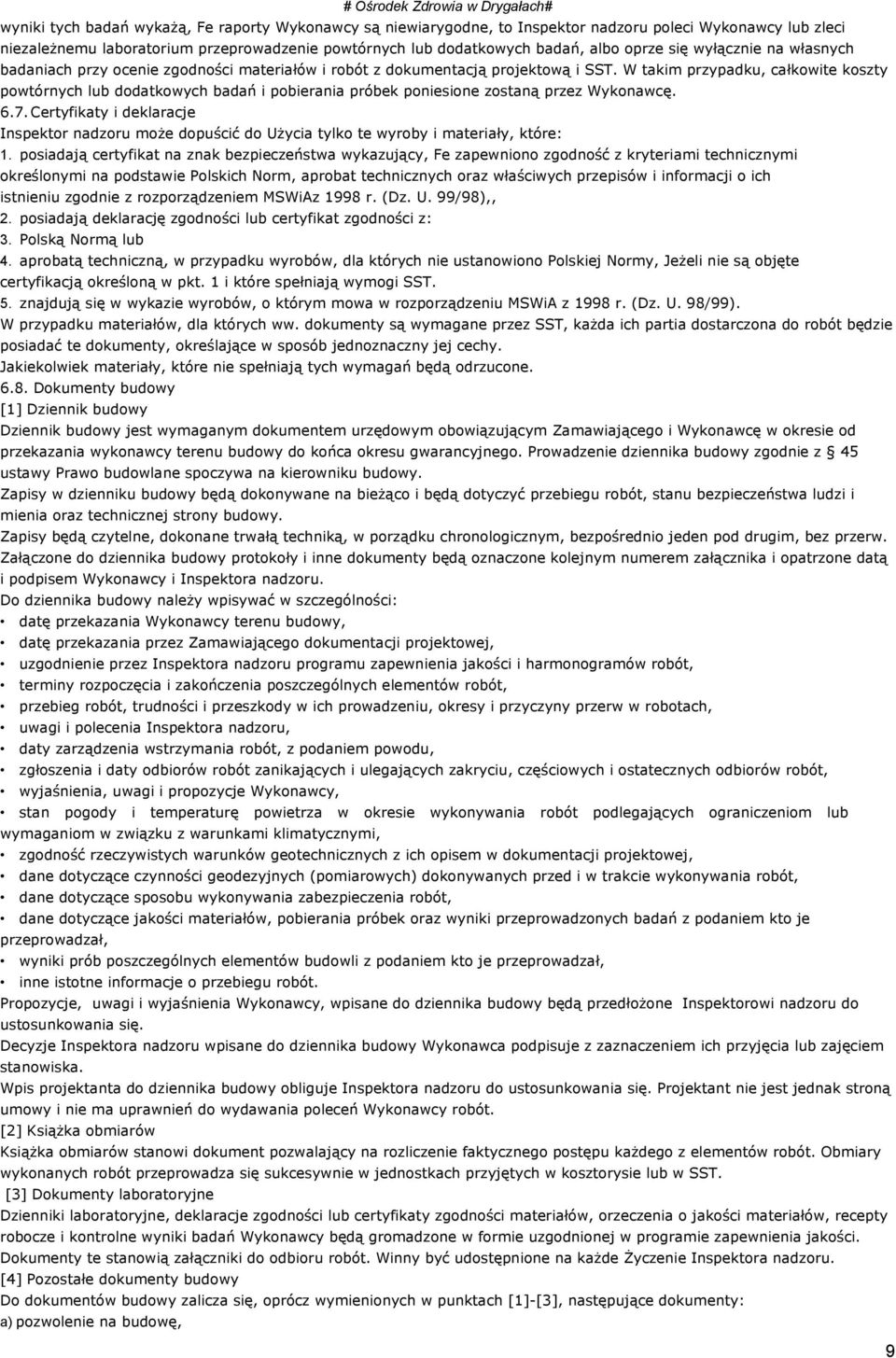 W takim przypadku, całkowite koszty powtórnych lub dodatkowych badań i pobierania próbek poniesione zostaną przez Wykonawcę. 6.7.