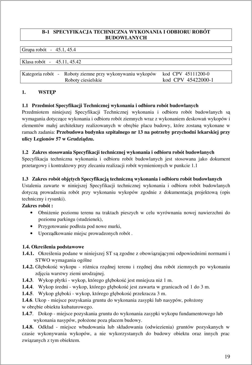 1 Przedmiot Specyfikacji Technicznej wykonania i odbioru robót budowlanych Przedmiotem niniejszej Specyfikacji Technicznej wykonania i odbioru robót budowlanych są wymagania dotyczące wykonania i