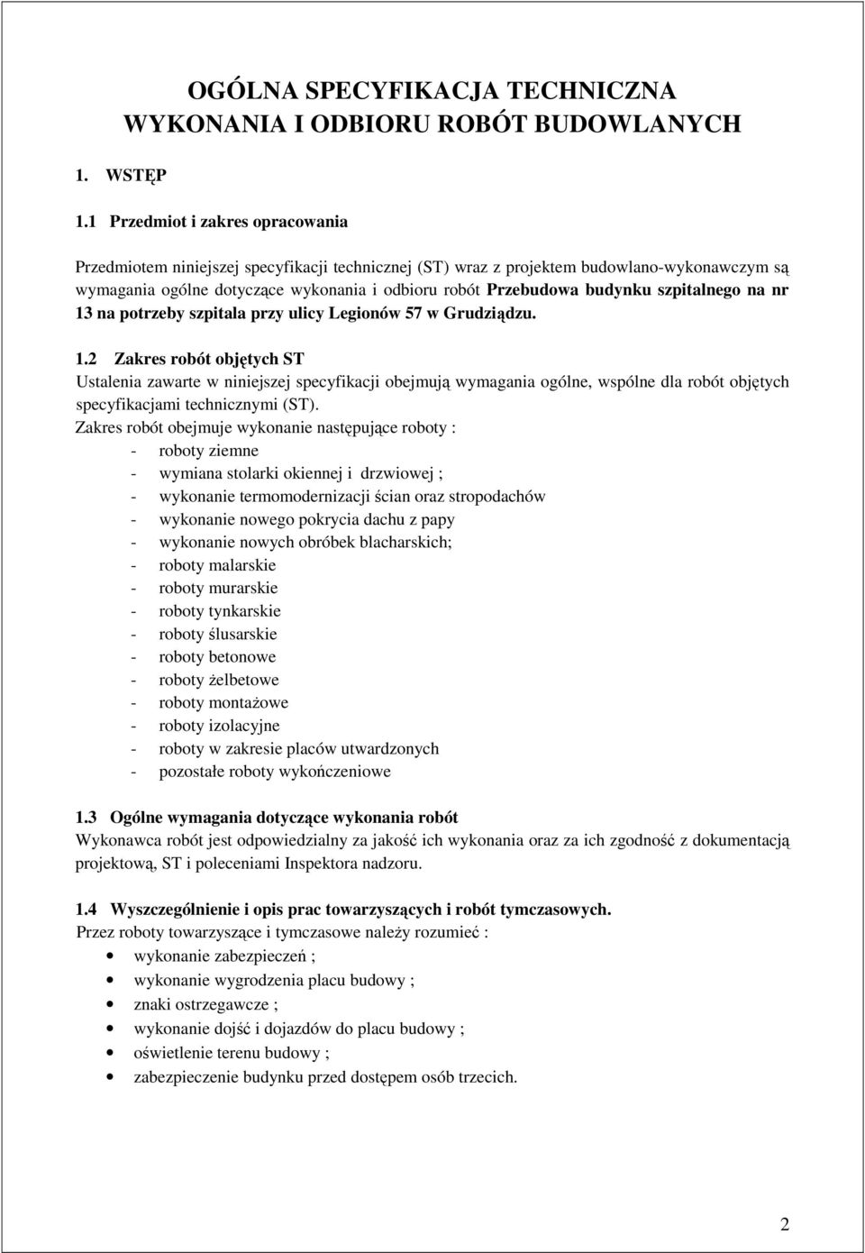 szpitalnego na nr 13 na potrzeby szpitala przy ulicy Legionów 57 w Grudziądzu. 1.2 Zakres robót objętych ST Ustalenia zawarte w niniejszej specyfikacji obejmują wymagania ogólne, wspólne dla robót objętych specyfikacjami technicznymi (ST).