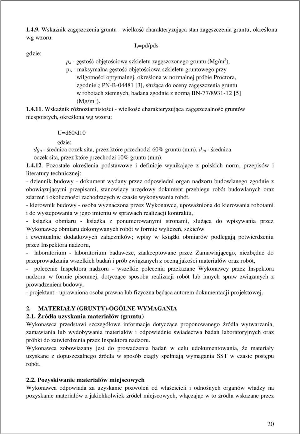 maksymalna gęstość objętościowa szkieletu gruntowego przy wilgotności optymalnej, określona w normalnej próbie Proctora, zgodnie z PN-B-04481 [3], służąca do oceny zagęszczenia gruntu w robotach