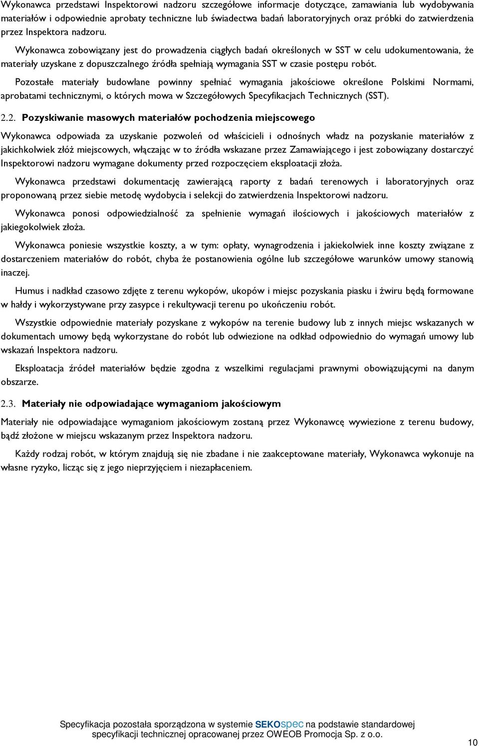 Wykonawca zobowiązany jest do prowadzenia ciągłych badań określonych w SST w celu udokumentowania, że materiały uzyskane z dopuszczalnego źródła spełniają wymagania SST w czasie postępu robót.