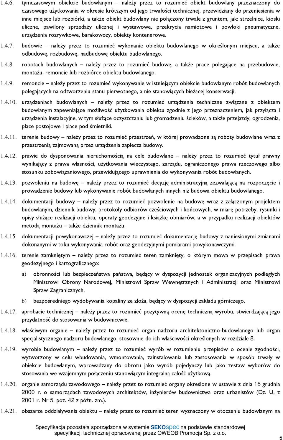 miejsce lub rozbiórki, a także obiekt budowlany nie połączony trwale z gruntem, jak: strzelnice, kioski uliczne, pawilony sprzedaży ulicznej i wystawowe, przekrycia namiotowe i powłoki pneumatyczne,