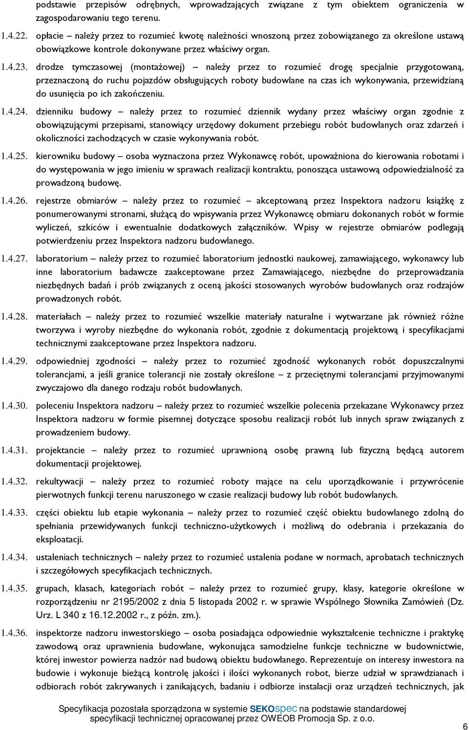 drodze tymczasowej (montażowej) należy przez to rozumieć drogę specjalnie przygotowaną, przeznaczoną do ruchu pojazdów obsługujących roboty budowlane na czas ich wykonywania, przewidzianą do