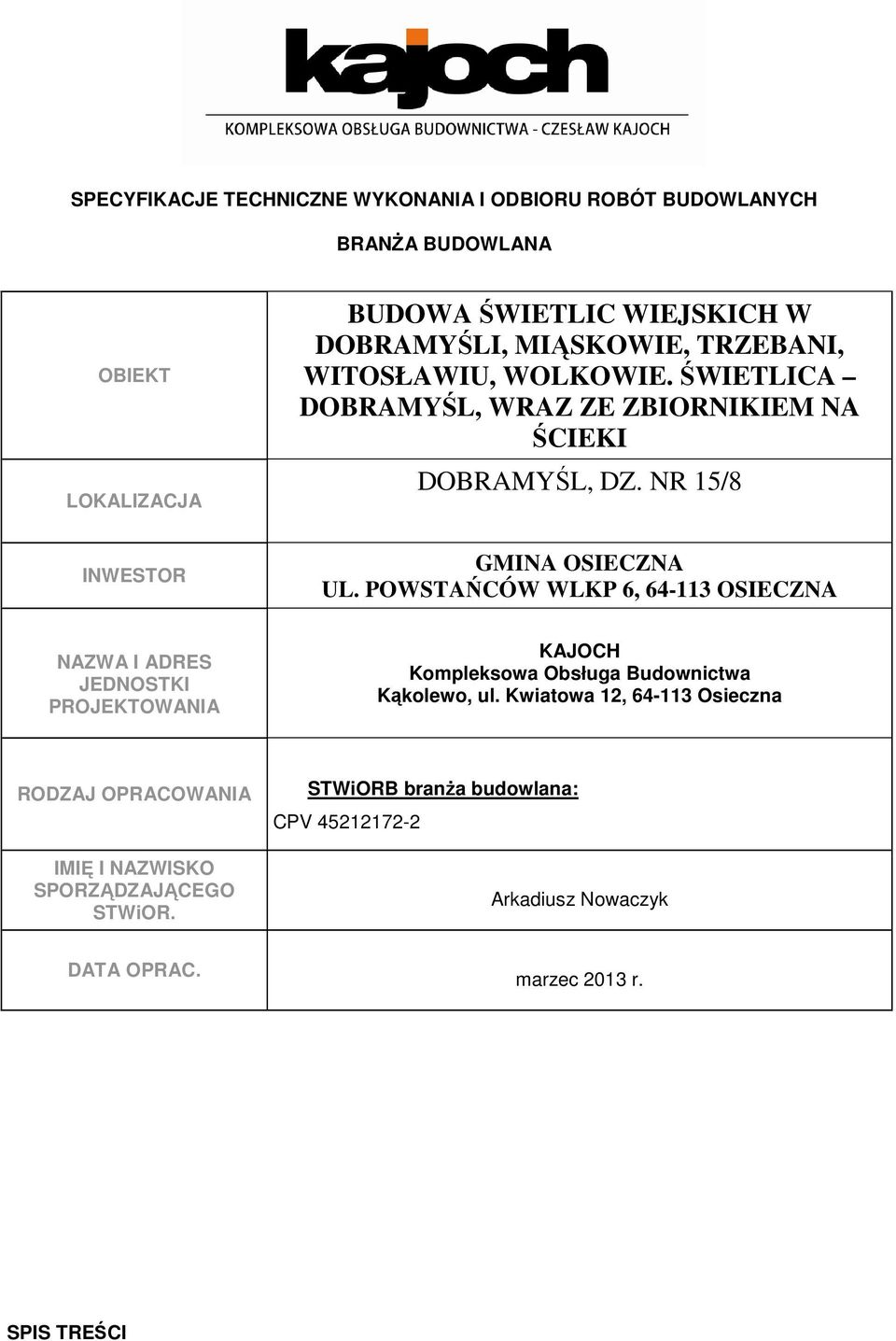 POWSTAŃCÓW WLKP 6, 64-113 OSIECZNA NAZWA I ADRES JEDNOSTKI PROJEKTOWANIA KAJOCH Kompleksowa Obsługa Budownictwa Kąkolewo, ul.