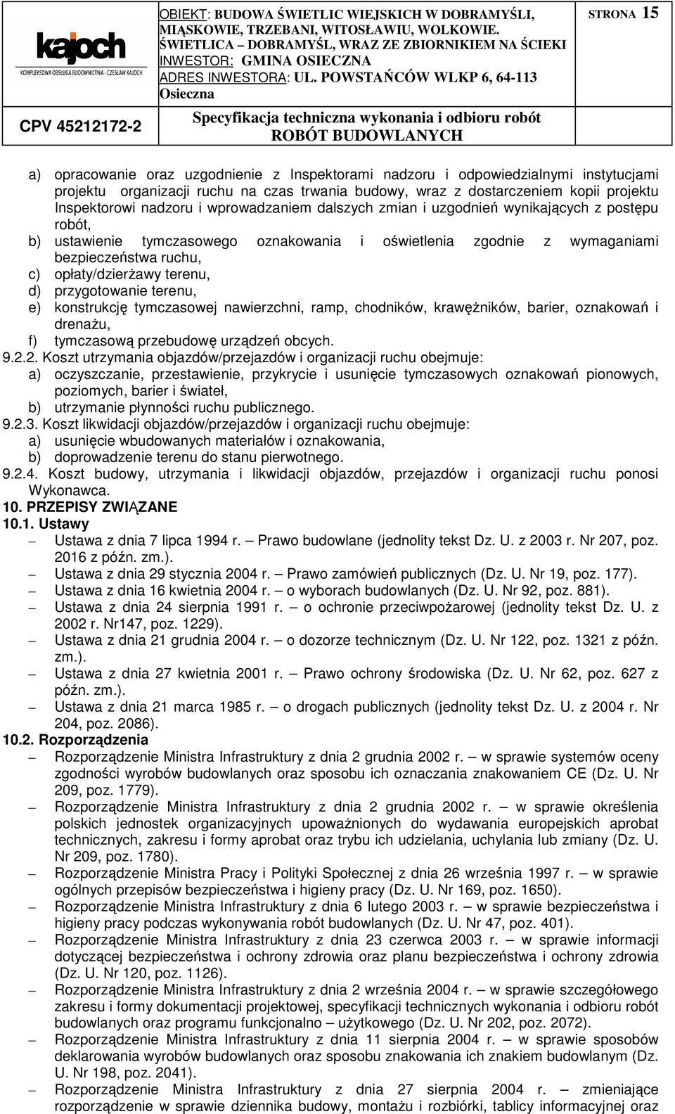 terenu, d) przygotowanie terenu, e) konstrukcję tymczasowej nawierzchni, ramp, chodników, krawęŝników, barier, oznakowań i drenaŝu, f) tymczasową przebudowę urządzeń obcych. 9.2.