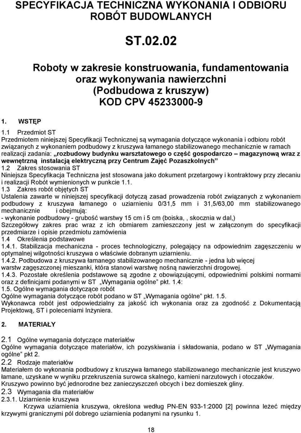 1 Przedmiot ST Przedmiotem niniejszej Specyfikacji Technicznej są wymagania dotyczące wykonania i odbioru robót związanych z wykonaniem podbudowy z kruszywa łamanego stabilizowanego mechanicznie w