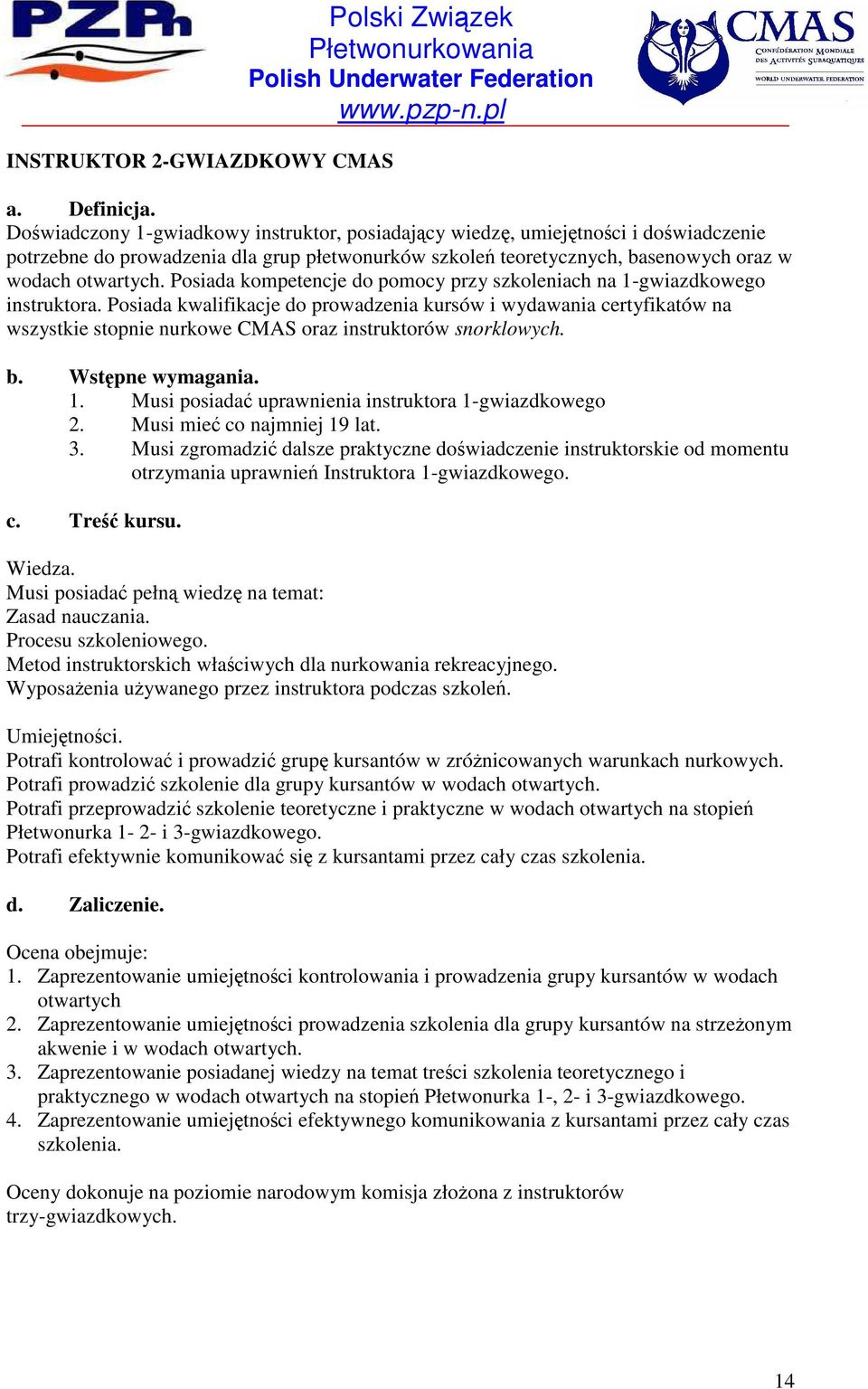 Posiada kompetencje do pomocy przy szkoleniach na 1-gwiazdkowego instruktora.