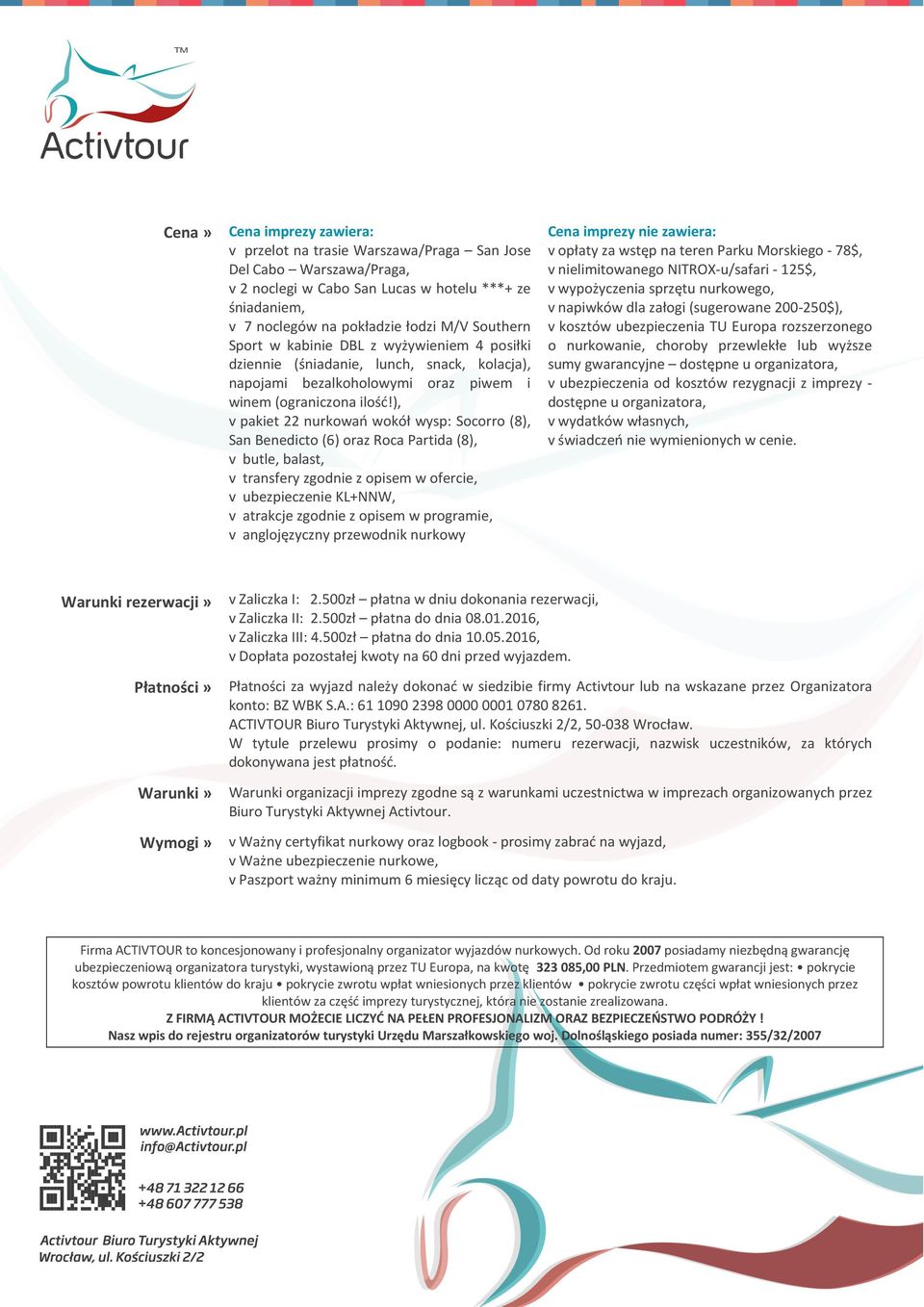 ), v pakiet 22 nurkowań wokół wysp: Socorro (8), San Benedicto (6) oraz Roca Partida (8), v butle, balast, v transfery zgodnie z opisem w ofercie, v ubezpieczenie KL+NNW, v atrakcje zgodnie z opisem