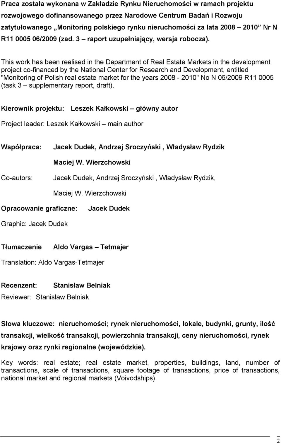 This work has been realised in the Department of Real Estate Markets in the development project co-financed by the National Center for Research and Development, entitled "Monitoring of Polish real