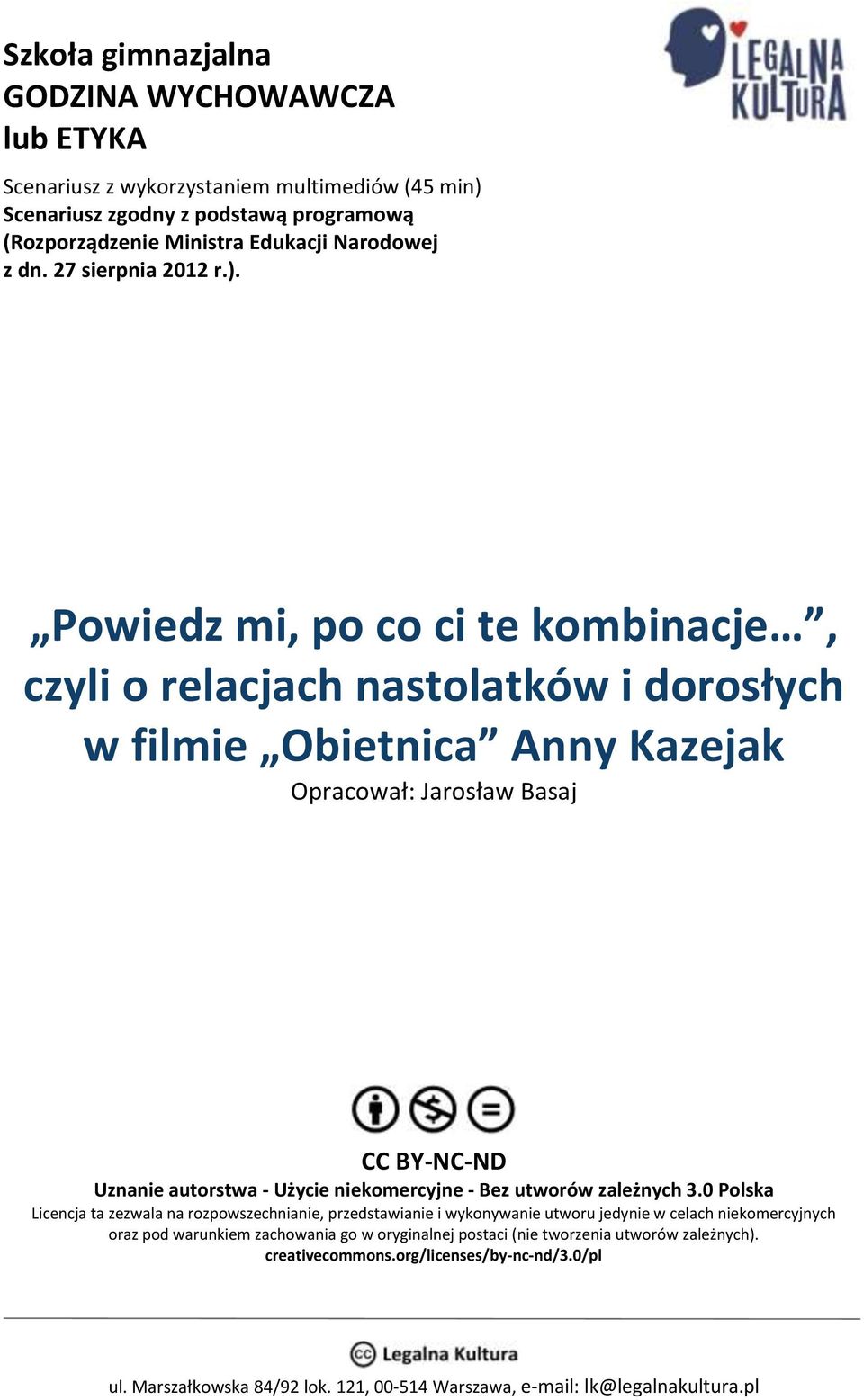 Powiedz mi, po co ci te kombinacje, czyli o relacjach nastolatków i dorosłych w filmie Obietnica Anny Kazejak Opracował: Jarosław Basaj CC BY-NC-ND Uznanie autorstwa -