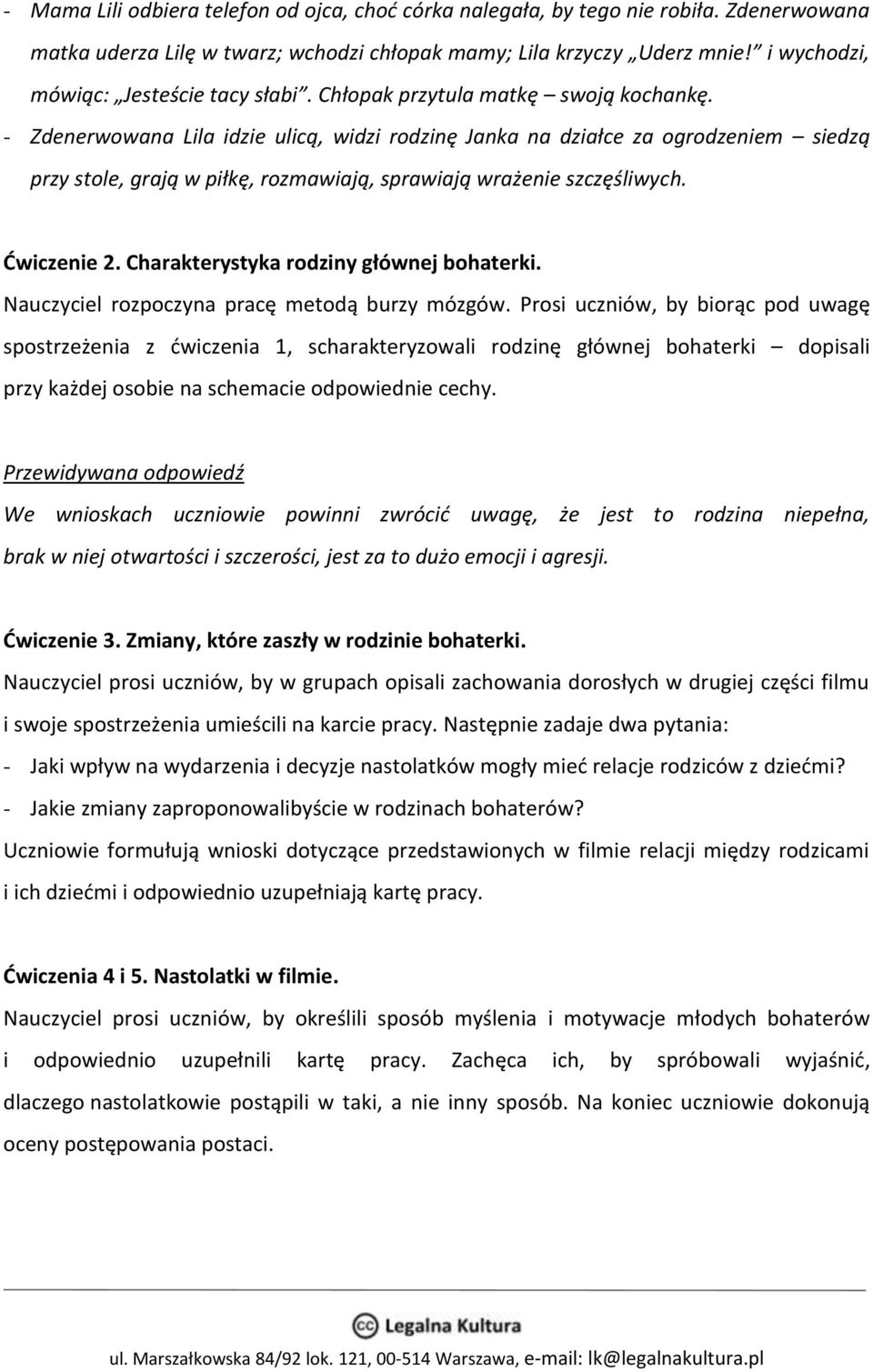 - Zdenerwowana Lila idzie ulicą, widzi rodzinę Janka na działce za ogrodzeniem siedzą przy stole, grają w piłkę, rozmawiają, sprawiają wrażenie szczęśliwych. Ćwiczenie 2.