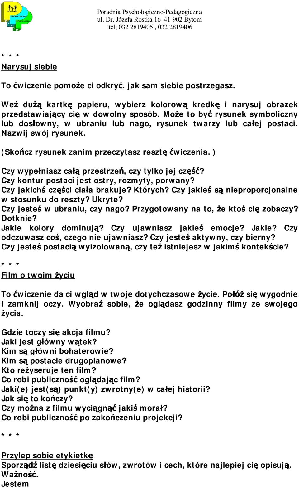 ) Czy wypełniasz całą przestrzeń, czy tylko jej część? Czy kontur postaci jest ostry, rozmyty, porwany? Czy jakichś części ciała brakuje? Których? Czy jakieś są nieproporcjonalne w stosunku do reszty?