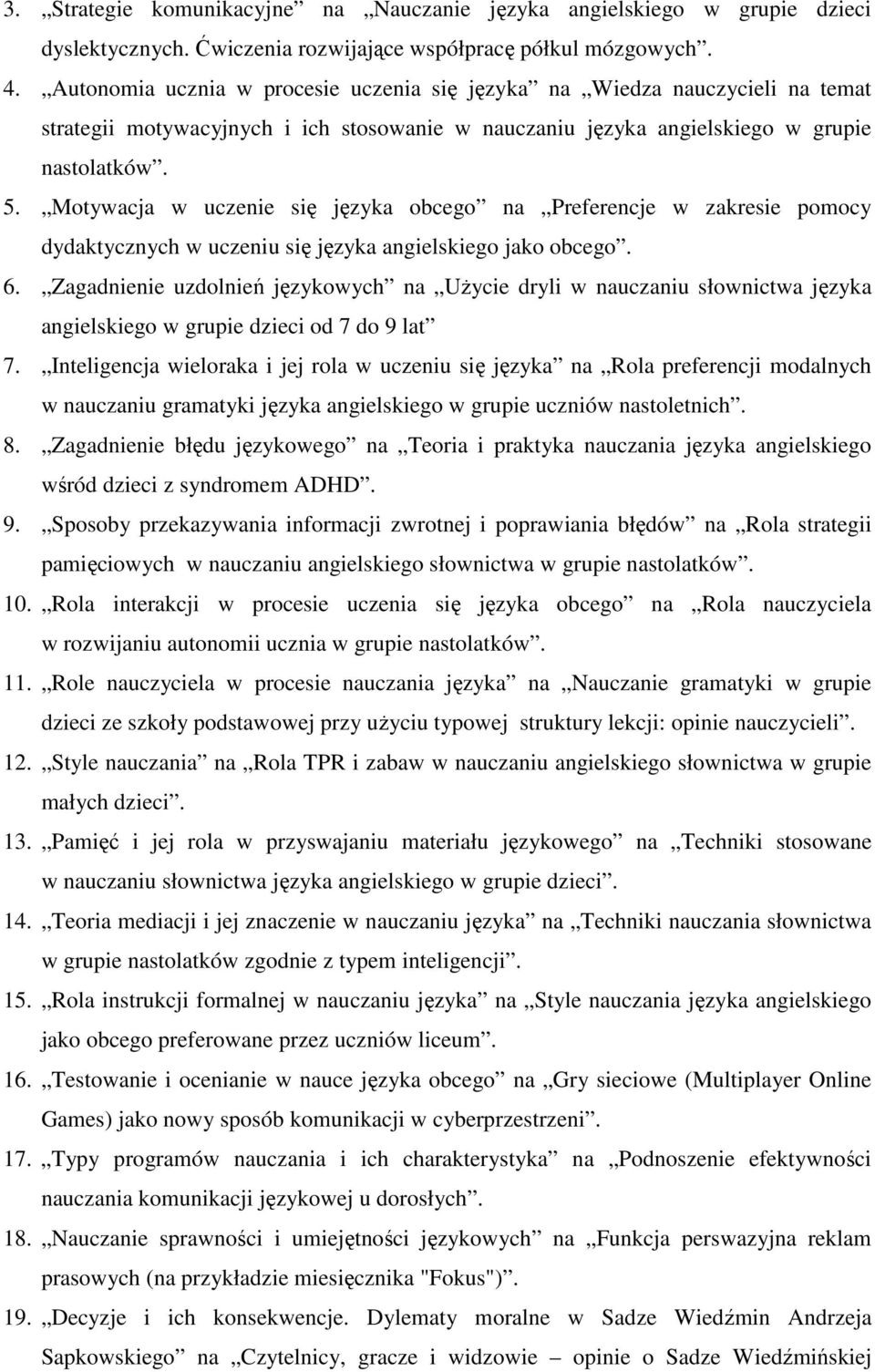 Motywacja w uczenie się języka obcego na Preferencje w zakresie pomocy dydaktycznych w uczeniu się języka angielskiego jako obcego. 6.