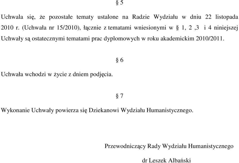 tematami prac dyplomowych w roku akademickim 2010/2011. Uchwała wchodzi w Ŝycie z dniem podjęcia.