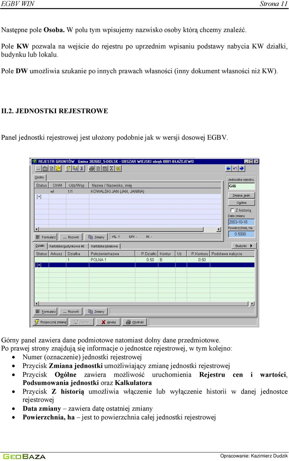 II.2. JEDNOSTKI REJESTROWE Panel jednostki rejestrowej jest ułożony podobnie jak w wersji dosowej EGBV. Górny panel zawiera dane podmiotowe natomiast dolny dane przedmiotowe.