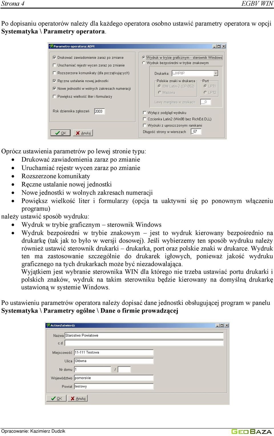 jednostki w wolnych zakresach numeracji Powiększ wielkość liter i formularzy (opcja ta uaktywni się po ponownym włączeniu programu) należy ustawić sposób wydruku: Wydruk w trybie graficznym sterownik