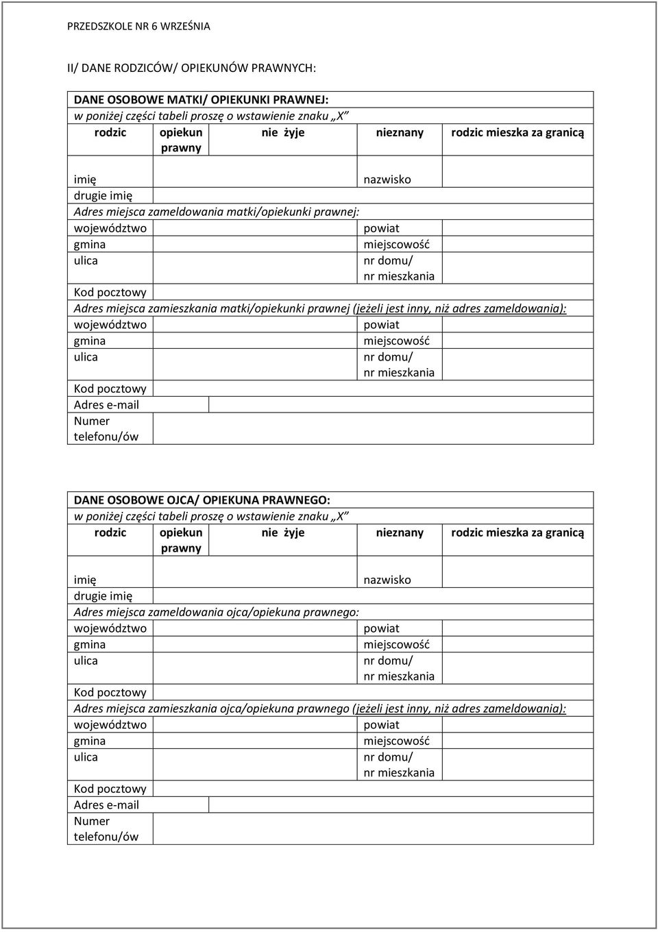 prawnej (jeżeli jest inny, niż adres zameldowania): województwo powiat gmina miejscowość ulica nr domu/ nr mieszkania Kod pocztowy Adres e-mail Numer telefonu/ów DANE OSOBOWE OJCA/ OPIEKUNA PRAWNEGO: