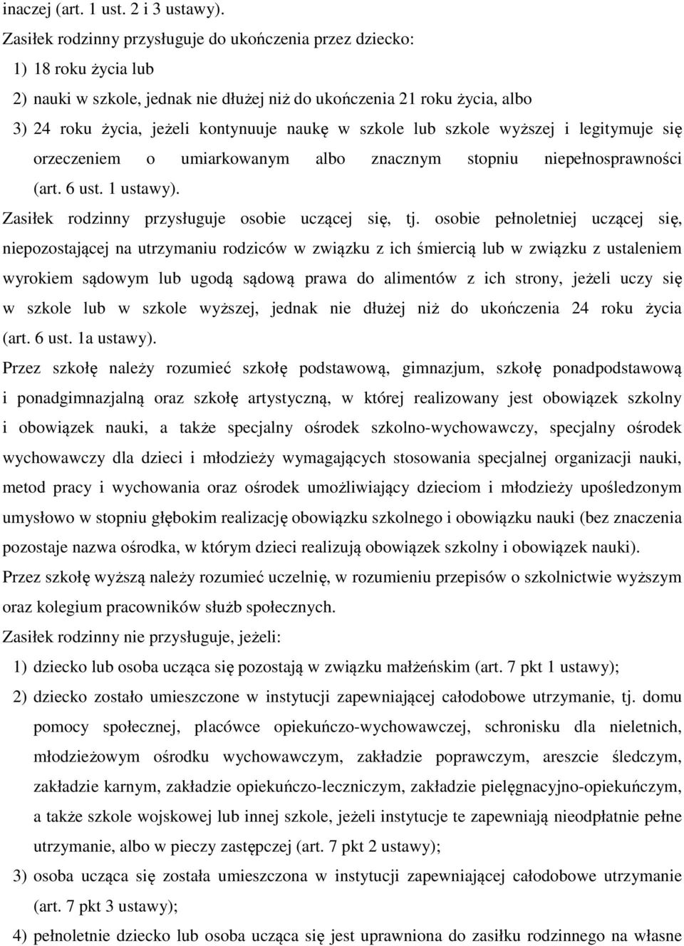 szkole lub szkole wyższej i legitymuje się orzeczeniem o umiarkowanym albo znacznym stopniu niepełnosprawności (art. 6 ust. 1 ustawy). Zasiłek rodzinny przysługuje osobie uczącej się, tj.