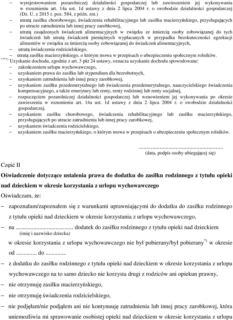 ) utratą zasiłku chorobowego, świadczenia rehabilitacyjnego lub zasiłku macierzyńskiego, przysługujących po utracie zatrudnienia lub innej pracy zarobkowej, utratą zasądzonych świadczeń