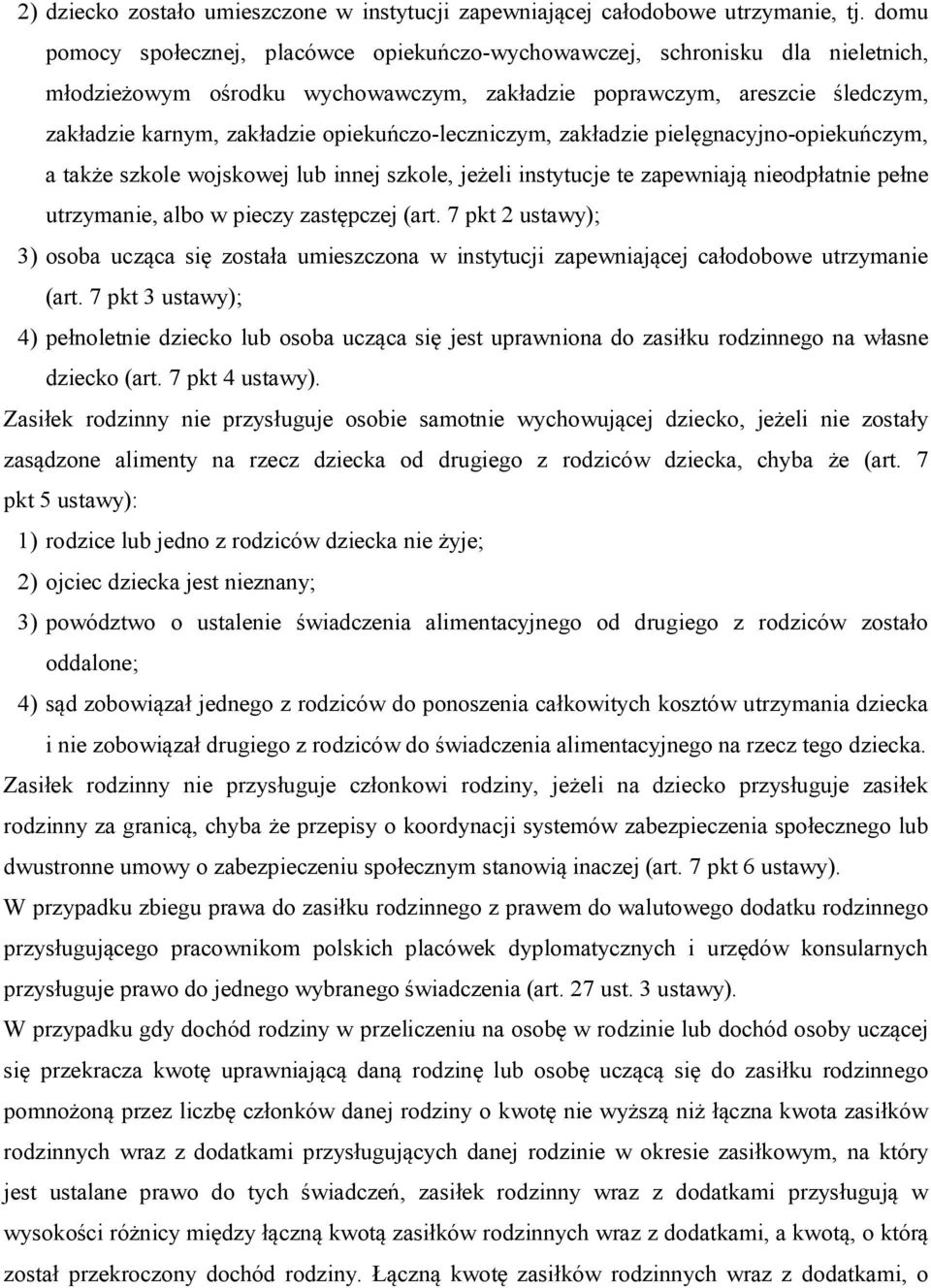 opiekuńczo-leczniczym, zakładzie pielęgnacyjno-opiekuńczym, a także szkole wojskowej lub innej szkole, jeżeli instytucje te zapewniają nieodpłatnie pełne utrzymanie, albo w pieczy zastępczej (art.