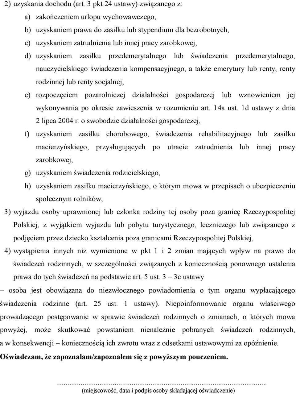 uzyskaniem zasiłku przedemerytalnego lub świadczenia przedemerytalnego, nauczycielskiego świadczenia kompensacyjnego, a także emerytury lub renty, renty rodzinnej lub renty socjalnej, e) rozpoczęciem