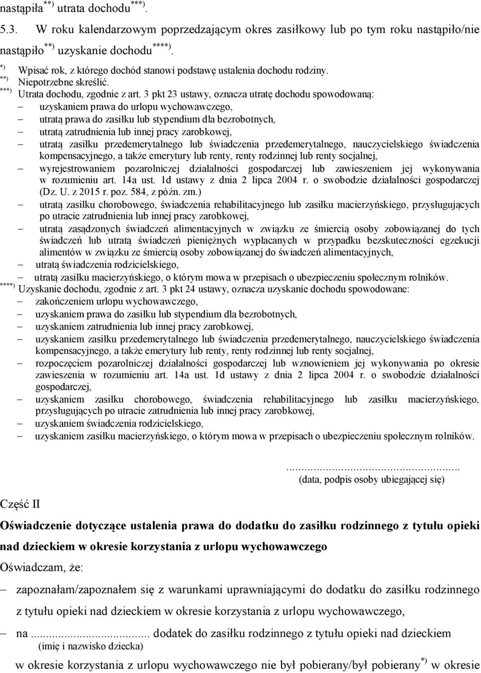 3 pkt 23 ustawy, oznacza utratę dochodu spowodowaną: uzyskaniem prawa do urlopu wychowawczego, utratą prawa do zasiłku lub stypendium dla bezrobotnych, utratą zatrudnienia lub innej pracy zarobkowej,