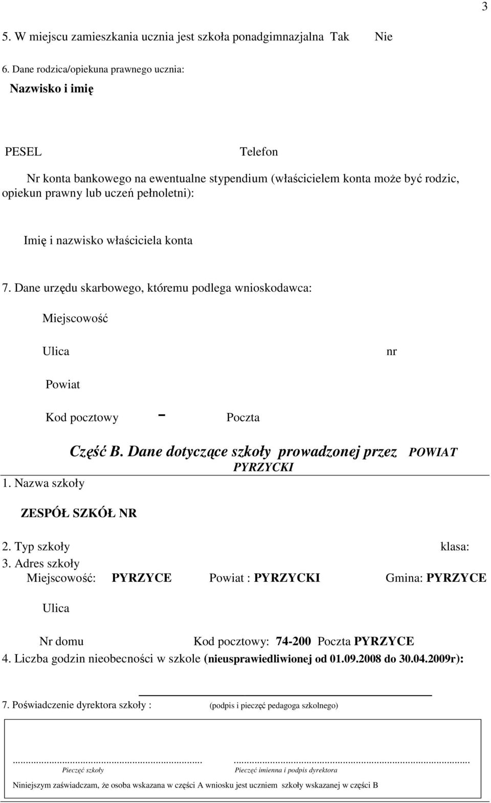 Poczta Część B Dane dotyczące szkoły prowadzonej przez POWIAT PYRZYCKI 1 Nazwa szkoły ZESPÓŁ SZKÓŁ NR 2 Typ szkoły klasa: 3 Adres szkoły Miejscowość: PYRZYCE Powiat : PYRZYCKI Gmina: PYRZYCE Ulica Nr