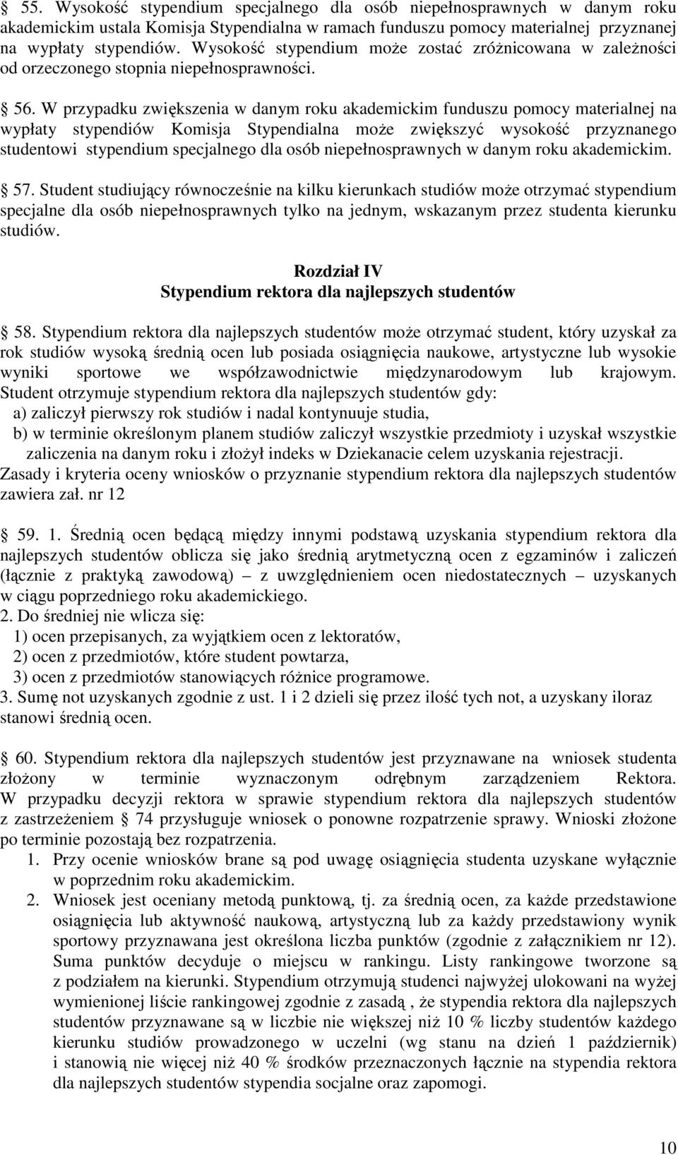 W przypadku zwiększenia w danym roku akademickim funduszu pomocy materialnej na wypłaty stypendiów Komisja Stypendialna może zwiększyć wysokość przyznanego studentowi stypendium specjalnego dla osób