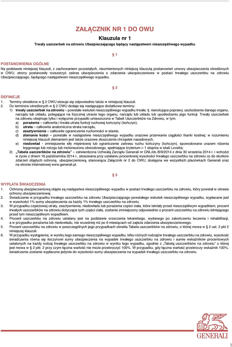 2. Do terminów określonych w OWU dodaje się następujące dodatkowe terminy: 1) trwały uszczerbek na zdrowiu powstałe wskutek nieszczęśliwego wypadku trwałe, tj.