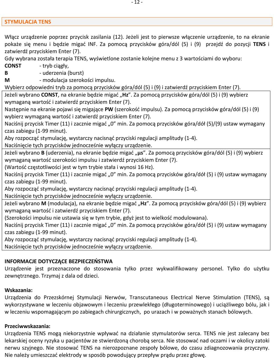 Gdy wybrana została terapia TENS, wyświetlone zostanie kolejne menu z 3 wartościami do wyboru: CONST - tryb ciągły, B - uderzenia (burst) M - modulacja szerokości impulsu.