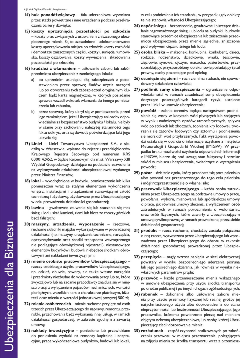 Są to uzasadnione i udokumentowane: koszty uporządkowania miejsca po szkodzie koszty rozbiórki i demontażu zniszczonych części, koszty usunięcia rumowiska, koszty oszalowania, koszty wywiezienia i