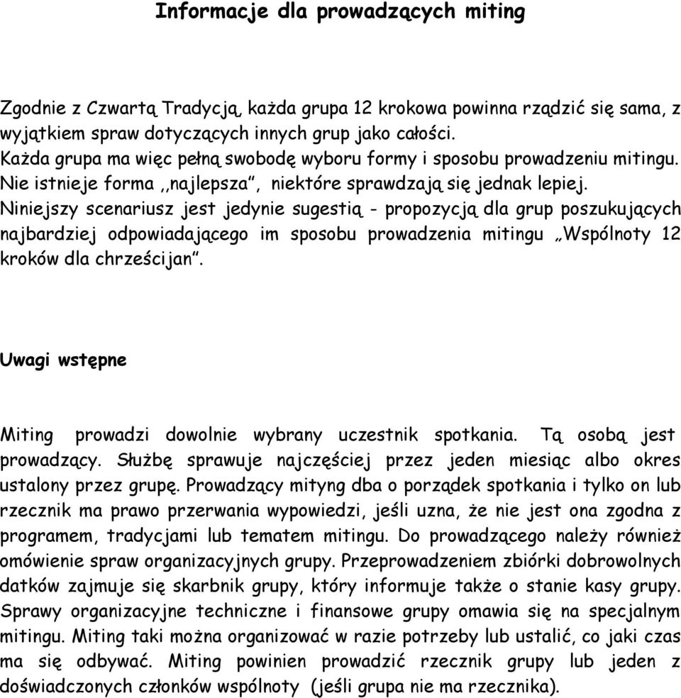 Niniejszy scenariusz jest jedynie sugestią - propozycją dla grup poszukujących najbardziej odpowiadającego im sposobu prowadzenia mitingu Wspólnoty 12 kroków dla chrześcijan.