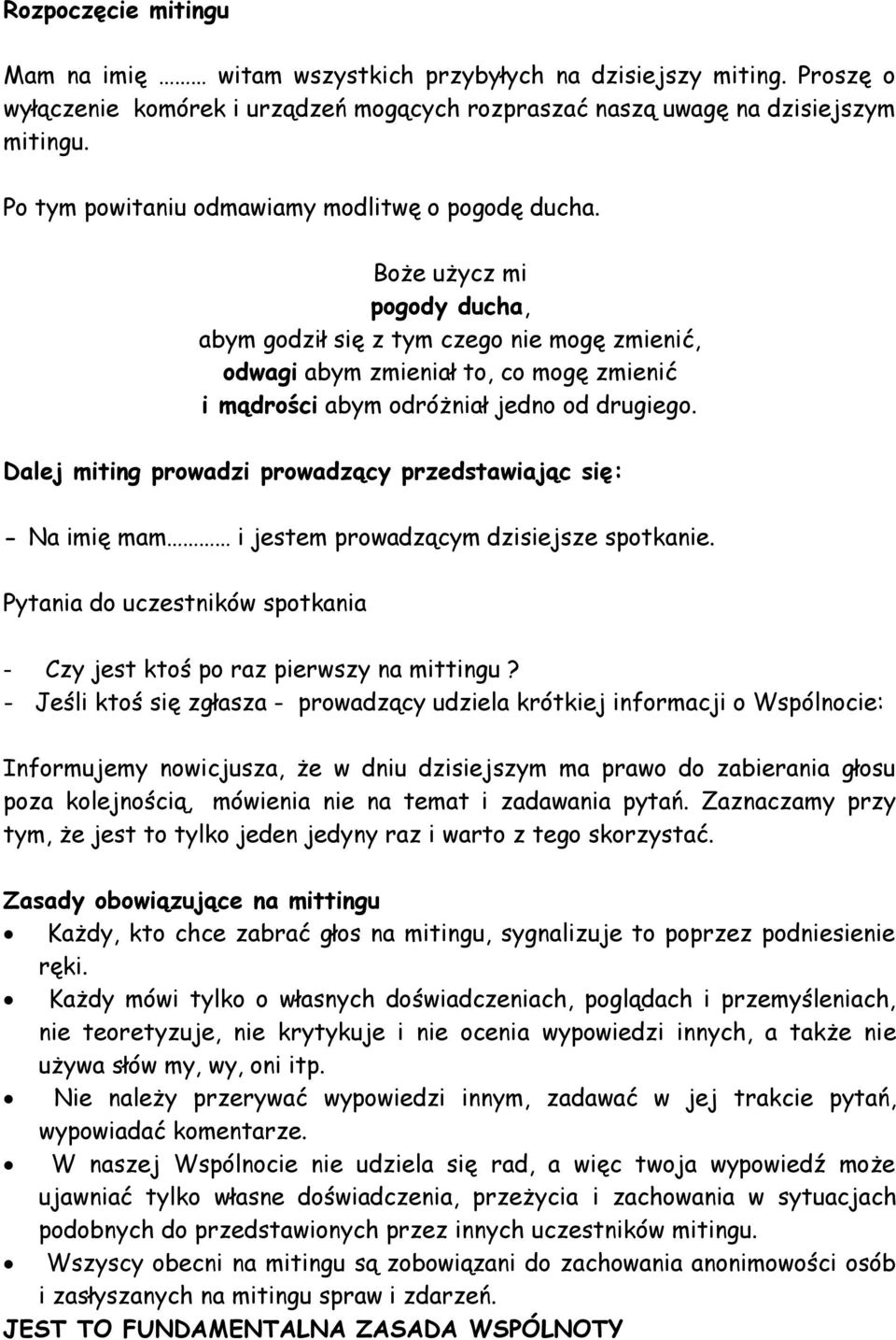 Boże użycz mi pogody ducha, abym godził się z tym czego nie mogę zmienić, odwagi abym zmieniał to, co mogę zmienić i mądrości abym odróżniał jedno od drugiego.