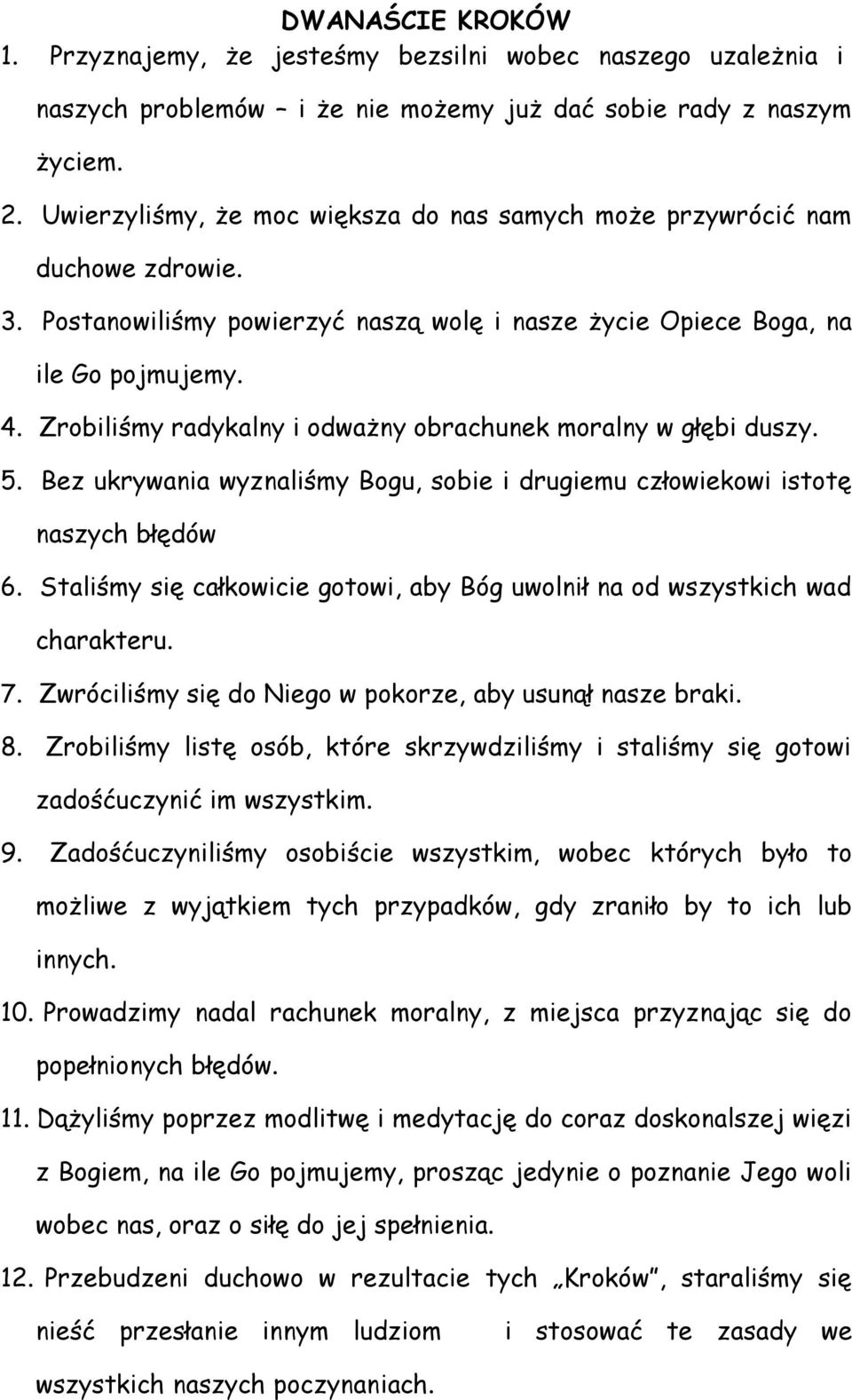 Zrobiliśmy radykalny i odważny obrachunek moralny w głębi duszy. 5. Bez ukrywania wyznaliśmy Bogu, sobie i drugiemu człowiekowi istotę naszych błędów 6.