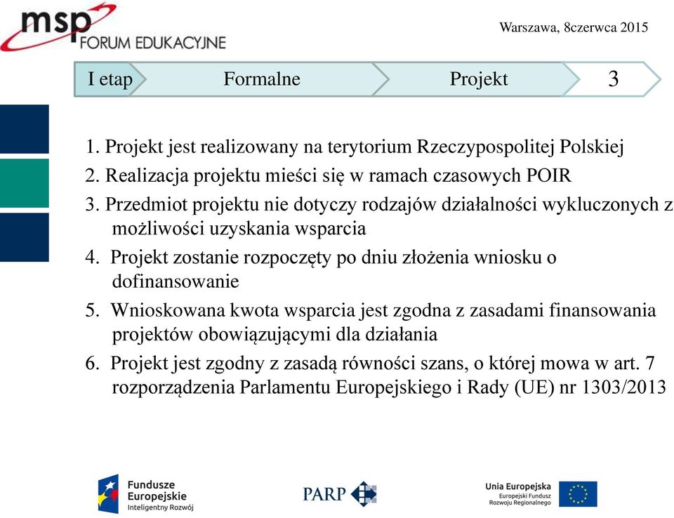 Przedmiot projektu nie dotyczy rodzajów działalności wykluczonych z możliwości uzyskania wsparcia 4.