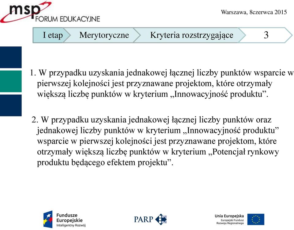 większą liczbę punktów w kryterium Innowacyjność produktu. 2.