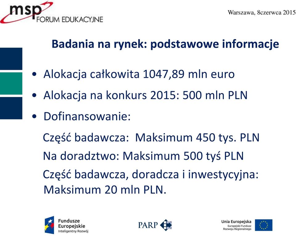 Dofinansowanie: Częśd badawcza: Maksimum 450 tys.